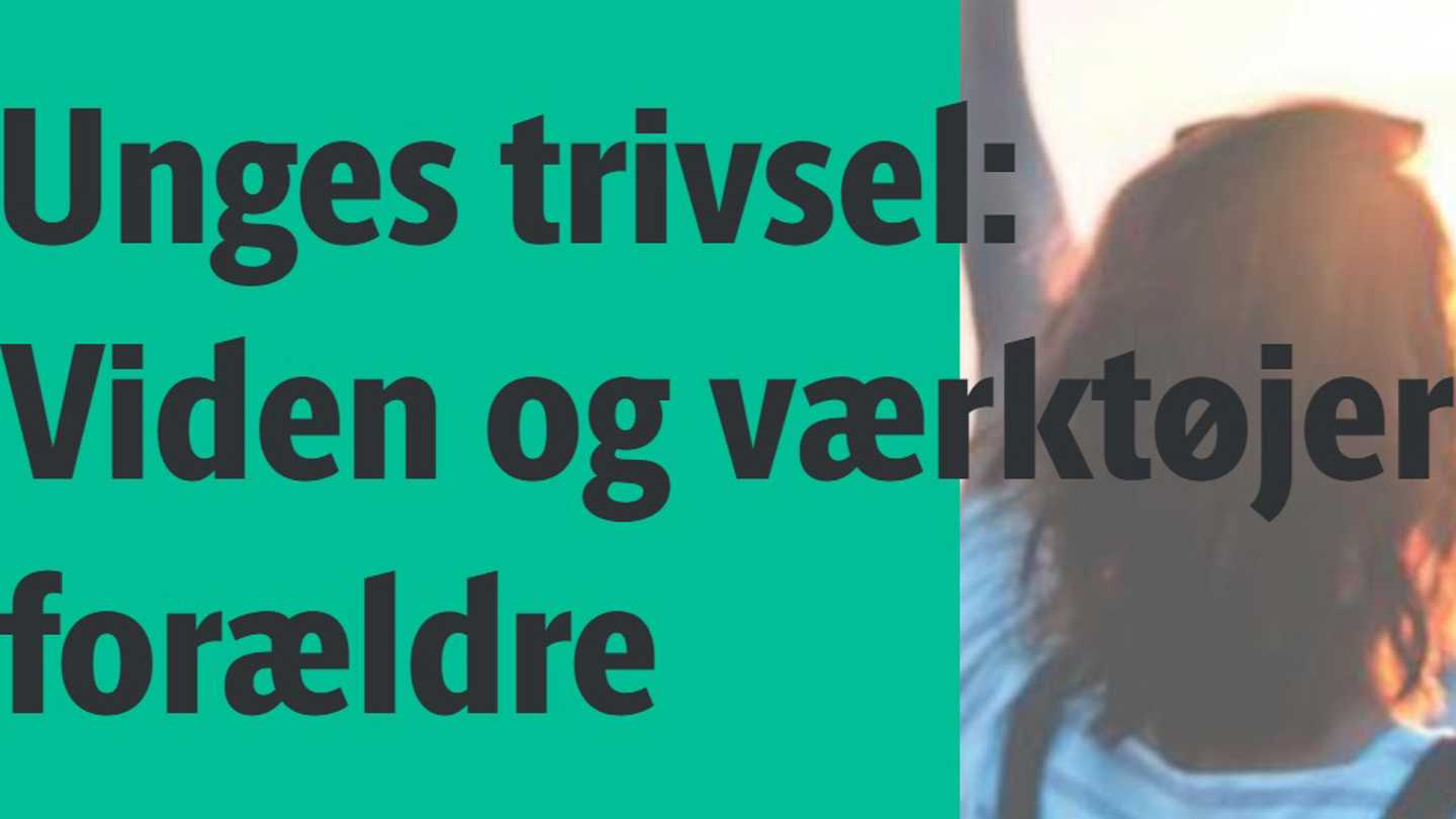 Unges trivsel - viden og værktøjer til forældre